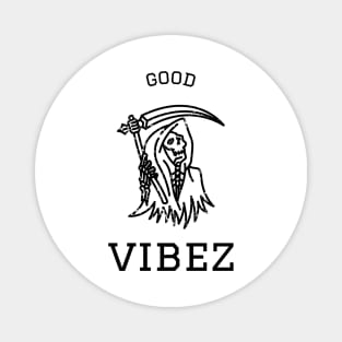 Good vibez death - Good Vibes Magnet